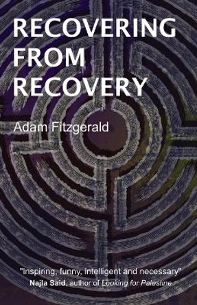 Recovering From Recovery: One gay man's journey toward sexual and emotional freedom during and after sobriety by Adam Fitzgerald 9781088067659