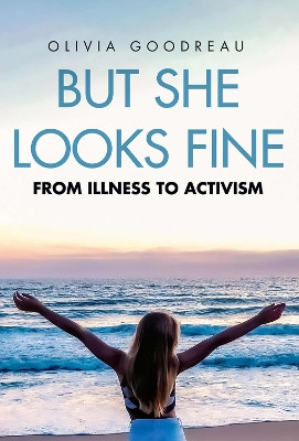 But She Looks Fine: From Illness to Activism by Olivia Goodreau 9781592114191
