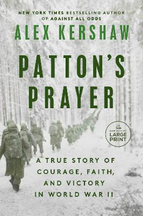Patton's Prayer: A True Story of Courage, Faith, and Victory in World War II by Alex Kershaw 9780593862254