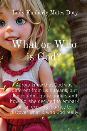 What or Who is God? by Lady Kimberly Motes Doty 9798869096777