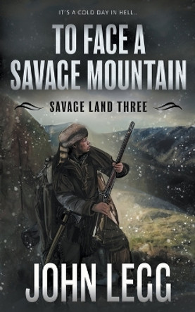 To Face a Savage Mountain: A Mountain Man Classic Western by John Legg 9781639778669