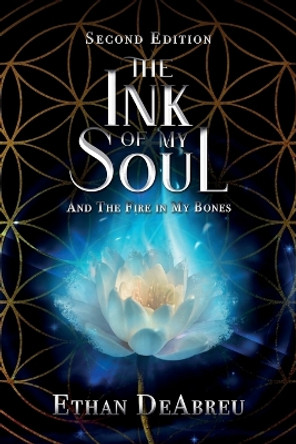 The Ink of My Soul and the Fire in My Bones, Second Edition by Ethan Deabreu 9781637654323