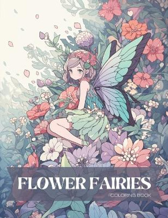 Flower Fairies Coloring Book for Kids and Adults: Stress Relief Coloring Book by Wander Lvst 9798873040759