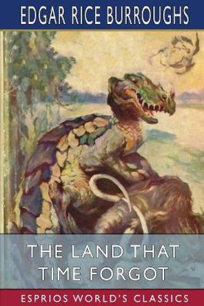 The Land That Time Forgot (Esprios Classics) by Edgar Rice Burroughs 9798210809865