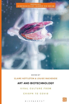 Art and Biotechnology: Viral Culture from CRISPR to COVID by Claire Correo Nettleton 9781350376038