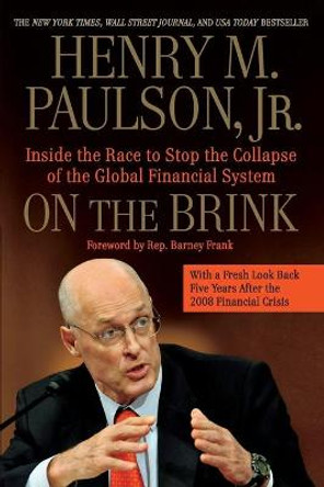 On the Brink: Inside the Race to Stop the Collapse of the Global Financial System by Henry M Paulson, Jr.
