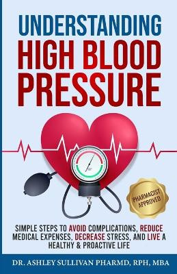 Understanding High Blood Pressure by Dr Ashley Sullivan Pharmd 9798989436101