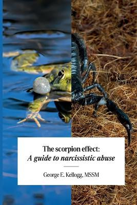 The Scorpion Effect, A Guide to Narcissistic Abuse by Mssm George E Kellogg 9789655785678