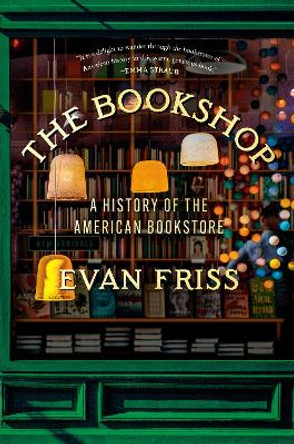 The Bookshop: A History of the American Bookstore by Evan Friss 9780593299920