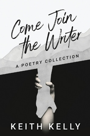 Come Join the Writer: A Poetry Collection by Keith Kelly 9784824188113