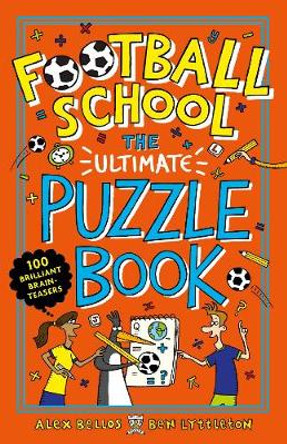 Football School: The Ultimate Puzzle Book: 100 brilliant brain-teasers by Alex Bellos