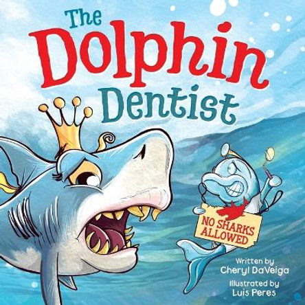 Dolphin Dentist - No Sharks Allowed: A Children's Picture Book About Conquering Fear for Kids 4-8 by Cheryl Daveiga 9781958050095