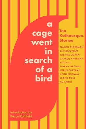A Cage Went in Search of a Bird: Ten Kafkaesque Stories by Tommy Orange 9781646222636