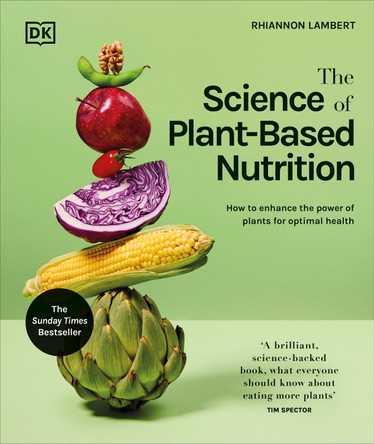 The Science of Plant-based Nutrition: How to Enhance the Power of Plants for Optimal Health by Rhiannon Lambert 9780241668764