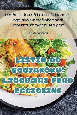 Listin Að Eggjaköku! LjóðbÆri Ferð Eggiðsins by Lilja Andrésdóttir 9781835831663