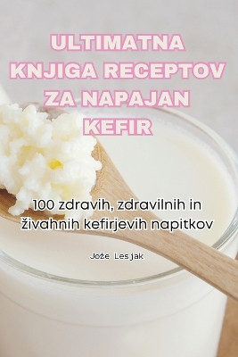 Ultimatna Knjiga Receptov Za Napajan Kefir by Joze Lesjak 9781835789681