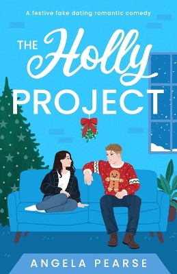 The Holly Project: A festive fake dating rom-com to curl up with this Christmas by Angela Pearse 9781914531866