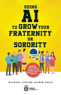 Using AI to Grow Your Fraternity or Sorority by Michael Ayalon 9798989530502