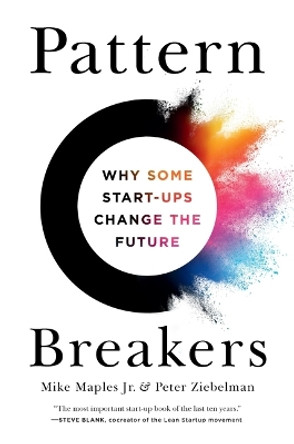 Pattern Breakers: Why Some Start-Ups Change the Future by Mike Maples 9781541704350