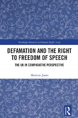 Defamation and the Right to Freedom of Speech: The UK in Comparative Perspective by Mariette Jones 9781032520025