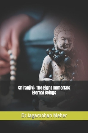 Chiranjivi: The Eight Immortals Eternal Beings by Jagamohan Meher 9798866846573