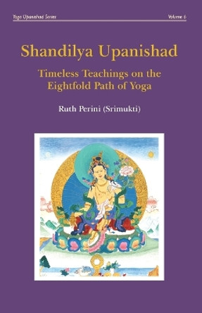 Shandilya Upanishad: Timeless Teachings on the Eightfold Path of Yoga by Ruth Perini 9780648910701