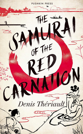 The Samurai of the Red Carnation by Denis Thériault 9781782279679