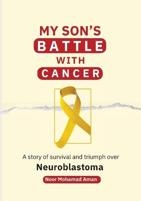 My Son's Battle with Cancer: A Story of Survival and Triumph over Neuroblastoma by Noor Aman 9788230360569