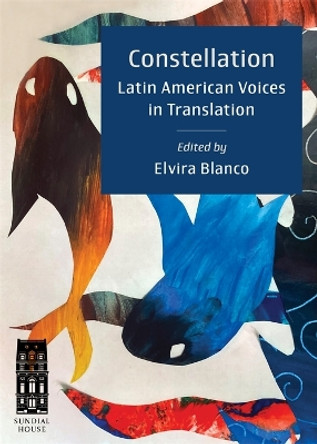 Constellation: Latin American Voices in Translation by Elvira Blanco 9798987926475