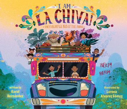 I Am La Chiva!: The Colorful Bus of the Andes by Karol Hernández 9780593529201