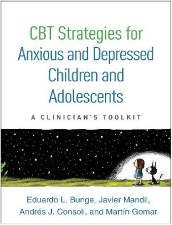 CBT Strategies for Anxious and Depressed Children and Adolescents: A Clinician's Toolkit by Eduardo Bunge