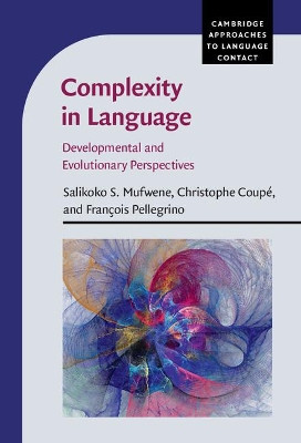 Complexity in Language: Developmental and Evolutionary Perspectives Salikoko S. Mufwene (University of Chicago) 9781107054370