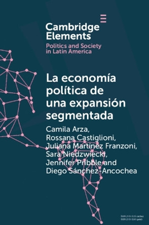 La economía política de una expansión segmentada: Política social latinoamericana en la primera década del siglo XXI by Camila Arza 9781009443647