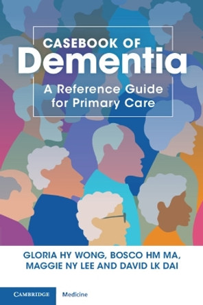 Casebook of Dementia: A Reference Guide for Primary Care by Gloria HY Wong 9781108984492