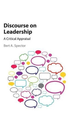 Discourse on Leadership: A Critical Appraisal by Bert A Spector 9781107049789