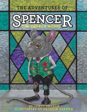 The Adventures of Spencer the Church Mouse by Tracy Barron 9781998220151