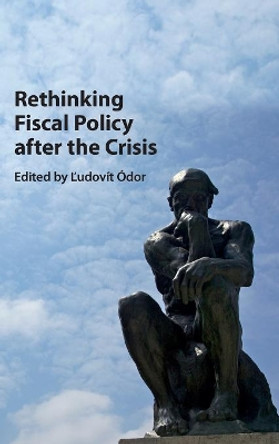 Rethinking Fiscal Policy after the Crisis by Ludovit Odor 9781107160583