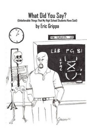 What Did You Say? by Eric Grippa 9781609104245