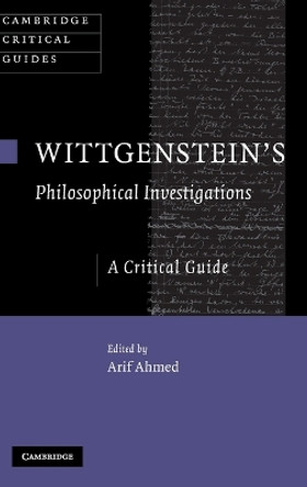 Wittgenstein's Philosophical Investigations: A Critical Guide by Dr. Arif Ahmed 9780521886130