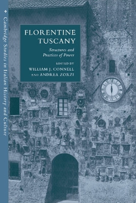 Florentine Tuscany: Structures and Practices of Power by William J. Connell 9780521548007