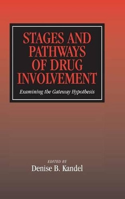 Stages and Pathways of Drug Involvement: Examining the Gateway Hypothesis by Denise B. Kandel 9780521783491