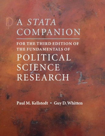 A Stata Companion for the Third Edition of The Fundamentals of Political Science Research by Paul M. Kellstedt 9781108447966