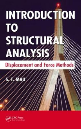 Introduction to Structural Analysis: Displacement and Force Methods by S.T. Mau