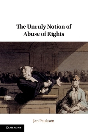 The Unruly Notion of Abuse of Rights by Jan Paulsson 9781108814836