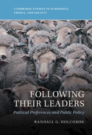 Following Their Leaders: Political Preferences and Public Policy by Randall G. Holcombe 9781009323161