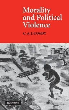 Morality and Political Violence by Professor C. A. J. Coady 9780521560009