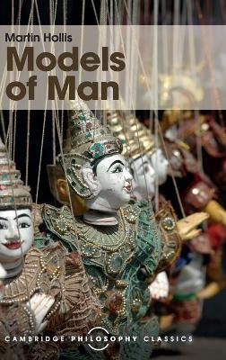 Models of Man: Philosophical Thoughts on Social Action by Martin Hollis 9781107113763