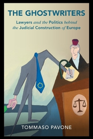 The Ghostwriters: Lawyers and the Politics behind the Judicial Construction of Europe by Tommaso Pavone 9781009074988