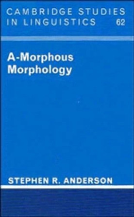 A-Morphous Morphology by Stephen R. Anderson 9780521378666