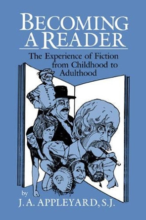 Becoming a Reader: The Experience of Fiction from Childhood to Adulthood by J. A. Appleyard 9780521383646